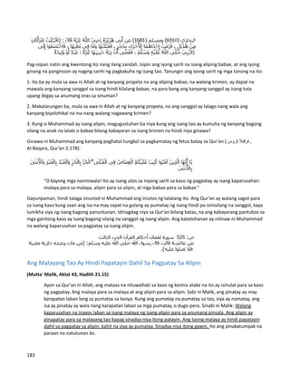 Pag-isipan natin ang kwentong ito nang ilang sandali. Isipin ang iyong sarili na isang aliping babae, at ang iyong
ginang na panginoon ay naging sanhi ng pagkakuha ng isang tao. Tanungin ang iyong sarili ng mga tanong na ito:
1. Ito ba ay mula sa awa ni Allah at ng kanyang propeta na ang aliping babae, na walang krimen, ay dapat na
mawala ang kanyang sanggol sa isang hindi kilalang babae, na para bang ang kanyang sanggol ay isang tuta
upang ibigay sa anumang oras sa sinuman?
2. Makatarungan ba, mula sa awa ni Allah at ng kanyang propeta, na ang sanggol ay lalago nang wala ang
kanyang biyolohikal na ina nang walang nagawang krimen?
3. Kung si Muhammad ay isang alipin, magugustuhan ba niya kung ang isang tao ay kumuha ng kanyang bagong
silang na anak na lalaki o babae bilang kabayaran sa isang krimen na hindi niya ginawa?
Ginawa ni Muhammad ang kanyang paghatol tungkol sa pagkamatay ng fetus batay sa Qur’an ( ‫ةرقبال‬
‫ةروس‬ ,
Al-Baqara, Qur’an 2:178):
“O kayong mga naniniwala! Ito ay isang utos sa inyong sarili sa kaso ng pagpatay ay isang kaparusahan:
malaya para sa malaya, alipin para sa alipin, at mga babae para sa babae.”
Gayunpaman, hindi talaga sinunod ni Muhammad ang iniutos ng talatang ito. Ang Qur’an ay walang sagot para
sa isang kaso kung saan ang isa na may sapat na gulang ay pumatay ng isang hindi pa isinisilang na sanggol, kaya
lumikha siya ng isang bagong panuntunan. Idinagdag niya sa Qur’an bilang batas, na ang kabayarang pantubos sa
mga ganitong kaso ay isang bagong silang na sanggol ng isang alipin. Ang katotohanan ay nilinaw ni Muhammad
na walang kaparusahan sa pagpatay sa isang alipin.
Ang Malayang Tao Ay Hindi Papatayin Dahil Sa Pagpatay Sa Alipin
(Mutta' Malik, Aklat 43, Hadith 21.15)
Ayon sa Qur'an ni Allah, ang mataas na niluwalhati sa kaso ng kontra atake na ito ay isinulat para sa kaso
ng pagpatay. Ang malaya para sa malaya at ang alipin para sa alipin. Sabi ni Malik, ang pinatay ay may
karapatan laban lang sa pumatay sa kanya. Kung ang pumatay na pumatay sa tao, siya ay namatay, ang
isa ay pinatay ay wala nang karapatan laban sa mga pumatay, o dugo-pera. Sinabi ni Malik: Walang
kaparusahan na inayos laban sa isang malaya ng isang alipin para sa anumang pinsala. Ang alipin ay
pinapatay para sa malayang tao kapag sinadya niya itong patayin. Ang taong malaya ay hindi papatayin
dahil sa pagpatay sa alipin, kahit na siya ay pumatay. Sinadya niya itong gawin. Ito ang pinakatumpak na
paraan na natutunan ko.
183
 