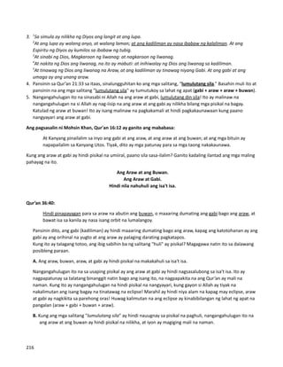 3. 1
Sa simula ay nilikha ng Diyos ang langit at ang lupa.
2
At ang lupa ay walang anyo, at walang laman; at ang kadiliman ay nasa ibabaw ng kalaliman. At ang
Espiritu ng Diyos ay kumilos sa ibabaw ng tubig.
3
At sinabi ng Dios, Magkaroon ng liwanag: at nagkaroon ng liwanag.
4
At nakita ng Dios ang liwanag, na ito ay mabuti: at inihiwalay ng Dios ang liwanag sa kadiliman.
5
At tinawag ng Dios ang liwanag na Araw, at ang kadiliman ay tinawag niyang Gabi. At ang gabi at ang
umaga ay ang unang araw.
4. Pansinin sa Qur’an 21:33 sa itaas, sinalungguhitan ko ang mga salitang, “lumulutang sila.” Basahin muli ito at
pansinin na ang mga salitang "lumulutang sila" ay tumutukoy sa lahat ng apat (gabi + araw + araw + buwan).
5. Nangangahulugan ito na sinasabi ni Allah na ang araw at gabi, lumulutang din sila! Ito ay malinaw na
nangangahulugan na si Allah ay nag-iisip na ang araw at ang gabi ay nilikha bilang mga pisikal na bagay.
Katulad ng araw at buwan! Ito ay isang malinaw na pagkakamali at hindi pagkakaunawaan kung paano
nangyayari ang araw at gabi.
Ang pagsasalin ni Mohsin Khan, Qur'an 16:12 ay ganito ang mababasa:
At Kanyang pinailalim sa inyo ang gabi at ang araw, at ang araw at ang buwan; at ang mga bituin ay
napapailalim sa Kanyang Utos. Tiyak, dito ay mga patunay para sa mga taong nakakaunawa.
Kung ang araw at gabi ay hindi pisikal na umiiral, paano sila sasa-ilalim? Ganito kadaling ilantad ang mga maling
pahayag na ito.
Ang Araw at ang Buwan.
Ang Araw at Gabi.
Hindi nila nahuhuli ang isa't isa.
Qur’an 36:40:
Hindi pinapayagan para sa araw na abutin ang buwan, o maaaring dumating ang gabi bago ang araw, at
bawat isa sa kanila ay nasa isang orbit na lumalangoy.
⮚ Pansinin dito, ang gabi (kadiliman) ay hindi maaaring dumating bago ang araw, kapag ang katotohanan ay ang
gabi ay ang orihinal na yugto at ang araw ay palaging darating pagkatapos.
⮚ Kung ito ay talagang totoo, ang ibig sabihin ba ng salitang "huli" ay pisikal? Magagawa natin ito sa dalawang
posibleng paraan.
A. Ang araw, buwan, araw, at gabi ay hindi pisikal na makakahuli sa isa't isa.
Nangangahulugan ito na sa usaping pisikal ay ang araw at gabi ay hindi nagsasalubong sa isa't isa. Ito ay
nagpapatunay sa talatang binanggit natin bago ang isang ito, na nagpapakita na ang Qur’an ay mali na
naman. Kung ito ay nangangahulugan na hindi pisikal na nangyayari, kung gayon si Allah ay tiyak na
nakalimutan ang isang bagay na tinatawag na eclipse! Marahil ay hindi niya alam na kapag may eclipse, araw
at gabi ay nagkikita sa parehong oras! Huwag kalimutan na ang eclipse ay kinabibilangan ng lahat ng apat na
pangalan (araw + gabi + buwan + araw).
B. Kung ang mga salitang "lumulutang sila" ay hindi nauugnay sa pisikal na paghuli, nangangahulugan ito na
ang araw at ang buwan ay hindi pisikal na nilikha, at iyon ay magiging mali na naman.
216
 