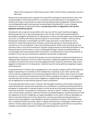 “Ngunit hindi mo gugustuhin maliban kung ninanais ni Allah. Si Allah ay Ganap na Nakaaalam, Ganap na
Marunong.”
Bilang resulta ng mga eksperimento na ginawa niya noong 1973, ipinahayag ni Propesor Benjamin Libet, isang
neurophysiologist sa Unibersidad ng California, na ang lahat ng aming mga desisyon at mga pagpipilian ay
itinakda nang maaga, at ang kamalayan ay naganap lamang kalahating segundo pagkatapos matukoy ang lahat.
Ito ay binibigyang kahulugan ng iba pang mga neurophysiologist bilang ibig sabihin na tayo ay talagang
nabubuhay sa nakaraan at ang ating kamalayan ay parang isang monitor na nagpapakita sa atin ng lahat
pagkatapos ng kalahating segundo.
Samakatuwid, wala sa mga karanasang nakikita namin ang nasa real time, ngunit naantala ng hanggang
kalahating segundo mula sa mga totoong kaganapan mismo. Ginawa ni Libet ang kanyang pananaliksik sa
pamamagitan ng paggamit ng katotohanan na ang pag-opera sa utak ay maaaring isagawa nang hindi gumagamit
ng narcosis, sa madaling salita habang ang paksa ay ganap na may kamalayan. Pinasigla ni Libet ang utak ng
kanyang mga nasasakupan sa pamamagitan ng maliliit na agos ng kuryente, at nang makaranas sila ng
perception na ang kanilang mga kamay ay hinawakan ang kanilang mga kamay ay sinabi ng mga paksa na
naramdaman na nila ang "paghawak" na iyon halos kalahating segundo. Bilang resulta ng kanyang mga sukat,
dumating si Libet sa sumusunod na konklusyon: Ang lahat ng mga persepsyon ay karaniwang ipinapadala sa utak.
Habang ang mga ito ay hindi malay na sinusuri at binibigyang-kahulugan, ang ego ay walang kamalayan ng
anumang bagay. Ang impormasyong lumilitaw sa ating isipan, sa madaling salita na maaari nating malaman, ay
ipinadala sa cortex, ang upuan ng kamalayan, pagkatapos ng isang tiyak na pagkaantala.
Ang konklusyon mula dito ay maaaring buod ng mga sumusunod: Ang desisyon na ilipat ang isang kalamnan ay
magaganap bago ang desisyon na iyon ay umabot sa kamalayan. Palaging may pagkaantala sa pagitan ng isang
neurological o perceptual na proseso at ang ating pagiging kamalayan sa pag-iisip, pakiramdam, pang-unawa o
paggalaw na kinakatawan nito. Sa ibang paraan, malalaman lang natin ang isang desisyon pagkatapos magawa
ang desisyong iyon.
Sa mga eksperimento ni Propesor Libet, ang pagkaantala na ito ay nag-iiba sa pagitan ng 350 at 500 millisecond,
bagama't ang konklusyon na lumalabas ay hindi nakadepende sa mga bilang na iyon. Dahil, ayon kay Libet,
anuman ang haba ng pagkaantala na iyon-wala itong pinagkaiba kung ito ay malaki o maliit, kung ito ay tumagal
ng isang oras o isang microsecond-ang ating materyal na buhay ay palaging nasa nakaraan. Ito ay nagpapakita na
ang bawat pag-iisip, damdamin, pang-unawa o paggalaw ay nangyayari bago maabot ang ating kamalayan, at
iyon ay nagpapatunay na ang hinaharap ay ganap na wala sa ating kontrol.
Sa iba pang mga eksperimento, iniwan ni Propesor Libet ang pagpili kung kailan sa kanila ililipat ng mga paksa
ang kanilang mga daliri. Ang mga utak ng mga paksa ay sinusubaybayan sa sandaling ang kanilang mga daliri ay
gumagalaw, at napagmasdan na ang mga nauugnay na selula ng utak ay kumilos bago ang mga paksa ay aktwal
na gumawa ng desisyon. Upang ilagay ito sa ibang paraan, ang utos na "gawin!" umabot sa indibidwal, at ang
utak ay handa na gawin ang aksyon; malalaman lamang ito ng indibidwal pagkaraan ng kalahating segundo. Hindi
siya nagpapasya na kumilos at pagkatapos ay isagawa ang pagkilos na iyon, ngunit sa halip ay nagsasagawa ng
aksyon na paunang natukoy para sa kanya. Gayunpaman, ang utak ay gumagawa ng isang pagsasaayos, na
nag-aalis ng anumang pagkilala na ang indibidwal ay aktwal na nabubuhay sa nakaraan. Para sa kadahilanang
iyon, sa sandaling tinutukoy natin bilang "ngayon," talagang nabubuhay tayo sa isang bagay na determinado sa
nakaraan. Tulad ng napag-usapan na, ang mga pag-aaral na ito ay nagpapakita ng katotohanan na ang lahat ay
nangyayari sa pamamagitan ng kalooban ni Allah, tulad ng ipinahayag sa Sura AlInsan 30
230
 