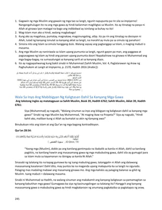 1. Gagawin ng mga Muslim ang gawain ng mga tao sa langit, ngunit napupunta pa rin sila sa impiyerno!
Nangangahulugan ito na ang mga gawa ay hindi kailanman magliligtas sa Muslim. Ito ay itinatag na pasya ni
Allah at ginawa iyon matagal na bago ang indibidwal ay isinilang sa buhay na ito!
2. Mag-Islam man ako o hindi, walang magbabago!
3. Kung ako ay magahasa, pumatay, magnakaw, magsinungaling, atbp. ito pa rin ang itinatag na desisyon ni
Allah, tulad ng kanyang isinulat sa kanyang aklat sa langit, na marahil ay mula pa sa simula ng panahon!
4. Sinisira nito ang Islam sa simula hanggang dulo. Walang saysay ang pagtanggap sa Islam, o maging mabuti o
masama.
5. Ang mga Muslim ay naniniwala sa Islam upang pumunta sa langit, ngunit gayon pa man, ang paggawa at
pagsasagawa ng Islam ay hindi ang paraan upang pumunta doon! Napakalinaw na ginawa ni Muhammad ang
mga bagay-bagay, na sumasalungat sa kanyang sarili at sa kanyang diyos.
6. Ito ay nagpapaliwanag kung bakit sinabi ni Muhammad (Sahih Muslim, Vol. 4, Paglalarawan ng Araw ng
Paghuhukom at Langit at Impiyerno, p. 2170, Hadith 2816 {Arabic}):
Wala Sa Inyo Ang Mabibigyan Ng Kaligtasan Dahil Sa Kanyang Mga Gawa
Ang tekstong Ingles ay matatagpuan sa Sahih Muslim, Book 39, Hadith 6762; Sahih Muslim, Aklat 39, Hadith
6761:
Siya (Muhammad) ay nagsabi, "Walang sinuman sa inyo ang bibigyan ng kaligtasan dahil sa kanyang mga
gawa!" Sinabi ng mga Muslim kay Muhammad, "At maging ikaw na Propeta?" Siya ay nagsabi, "Hindi
kahit ako, maliban kung si Allah ay bumalot sa akin ng Kanyang awa!"
Binubuksan nito ang Islam at ang Qur'an ng mga bagong kontradiksyon.
Qur’an 28:54:
“Yaong mga (Muslim), doble pa ang kanilang gantimpala na ibabalik sa kanila nI Allah, dahil sa kanilang
pagtitiis, na kanilang hawiin ang masasamang gawa ng mga mabubuting gawa, dahil sila ay gumugol para
sa Islam mula sa kayamanan na ibinigay sa kanila Ni Allah.”
Sinasabi ng talatang ito na kapag gumawa ka ng isang mabuting gawa, tatanggalin ni Allah ang dalawang
masasamang kasalanan! Dahil dito, may puntos ka na maganda upang makapunta ka sa langit na sigurado.
Palaging mas madaling mabawi ang masamang ginawa mo. Ang mga kaliskis ay palaging balanse sa gilid ng
Muslim. Isang mabuti = dalawang masama.
Sinabi ni Muhammad sa Hadith, na walang sinuman ang makakamit ang kanyang kaligtasan sa pamamagitan sa
kanyang kabutihan mga gawa! Gumagawa ba siya ng kasinungalingan sa talatang ito? Hangga't ang kanyang
masasamang gawa o mabubuting gawa ay hindi magkakaroon ng anumang pagkakaiba sa pagtatapos ng araw,
245
 