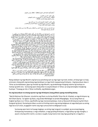 Nang salakayin ng mga Muslim ang Syria (sa panahong iyon ay mga lugar ng Israel, Jordan, at ilang lugar sa Iraq),
sinimulan nilang ipilit ang kanilang mga kondisyon sa mga hindi mayayamang Kristiyano. Ang kasunduan daw ni
'Omar ay kumakatawan, gaya ng sinasabi ng mga Muslim, ng pinakahanga-hangang sistema ng hustisya na
maiisip ng kahit sino. Sumasang-ayon silang lahat na ang kondisyon ni 'Omar, ay isang kamangha-manghang
hustisya! Tinawag pa nila si 'Omar na Khalifa, ang Makatarungan.
Ito ang kasunduan na sinang-ayunan ng mga Kristiyano (nang pilitan) upang manatiling buhay.
"Abd Al-Rahman Ibn Ghanam, isinulat ko ang liham na ito kay Khalifa 'Omar Ibn Al- Khattab, sa mga Kristiyano ng
Ash-Sham (Syria). Sa ngalan ng Diyos, ang pinaka Mahabagin at pinaka-Mapagbigay. Ito ay isang liham sa
lingkod ng Diyos na si 'Omar, ang Khalifa ng mga mananampalataya, mula sa Nassarah (Kristiyano) ng Ash-Sham
(lungsod ng Syria). Dumating ka laban sa amin at hiniling namin ang aming kaligtasan at seguridad para sa aming
mga tao at ari-arian, at gagawin namin ang mga sumusunod na obligasyon sa iyo:
Sumasang-ayon kami na huwag magtayo, sa aming mga lungsod o sa paligid, ng anumang bagong
Kristiyanong monasteryo, o mga simbahan, o mga gusaling Kristiyano, o mga bahay ng mga monghe, o
ayusin o kumpunihin namin, sa araw o sa gabi, kung masira man ang mga gusaling ito o maguho o
37
 