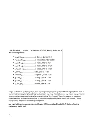 Kung si Muhammad ay alipin ng Diyos, bakit niya inagaw ang pangalan ng Diyos? Madali ang sagot dito. Alam ni
Muhammad na siya ay isang huwad na propeta, at alam niya nang eksakto kung ano ang maaari niyang makamit
sa pamamagitan ng pagpapahayag ng kanyang sarili bilang “Ang Pinupuri.” Nais niyang ganap na pagsunod,
ganap na kontrol, at ganap na panlilinlang. Sa pamamagitan ng pagpapahayag bilang “Ang Pinupuri,” tiniyak
niyang walang maglalakas-loob na magtanong kanya.
Ang mga Hadith ay tumuturo sa isang konklusyon; Si Muhammad ay Diyos (Sahih Al-Bukhari, Aklat ng
Paghuhugas, Hadith 186):
55
 