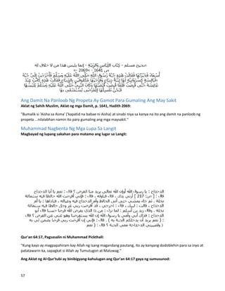 Ang Damit Na Panloob Ng Propeta Ay Gamot Para Gumaling Ang May Sakit
Aklat ng Sahih Muslim, Aklat ng mga Damit, p. 1641, Hadith 2069:
"Bumalik si 'Aisha sa Asma' ('kapatid na babae ni Aisha) at sinabi niya sa kanya na ito ang damit na panloob ng
propeta ...nilalabhan namin ito para gumaling ang mga maysakit."
Muhammad Nagbenta Ng Mga Lupa Sa Langit
Magbayad ng lupang sakahan para matamo ang lugar sa Langit:
Qur'an 64:17, Pagsasalin ni Muhammad Pickthall:
"Kung kayo ay magpapahiram kay Allah ng isang magandang pautang, ito ay kanyang dodoblehin para sa inyo at
patatawarin ka, sapagkat si Allah ay Tumutugon at Maluwag."
Ang Aklat ng Al-Qur'tubi ay binibigyang-kahulugan ang Qur'an 64:17 gaya ng sumusunod:
57
 