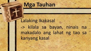 Lalaking Ikakasal
-> kilala sa bayan, ninais na
makadalo ang lahat ng tao sa
kanyang kasal
Mga Tauhan
 