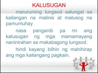 KALUSUGAN
     maruruming lungsod salungat sa
kailangan na malinis at malusog na
pamumuhay
     nasa panganib pa rin ang
kalusugan ng mga mamamayang
naninirahan sa makabagong lungsod.
     hindi kayang bilhin ng mahihirap
ang mga kailangang pagkain.
 