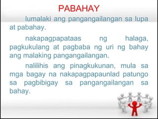 PABAHAY
     lumalaki ang pangangailangan sa lupa
at pabahay.
    nakapagpapataas       ng     halaga,
pagkukulang at pagbaba ng uri ng bahay
ang malaking pangangailangan.
    nalilihis ang pinagkukunan, mula sa
mga bagay na nakapagpapaunlad patungo
sa pagbibigay sa pangangailangan sa
bahay.
 