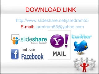 DOWNLOAD LINK
http://www.slideshare.net/jaredram55
   E-mail: jaredram55@yahoo.com
 