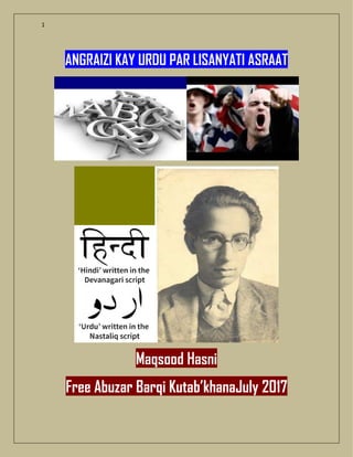 1
ANGRAIZI KAY URDU PAR LISANYATI ASRAAT
Maqsood Hasni
Free Abuzar Barqi Kutab’khanaJuly 2017
 