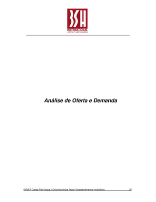 Análise de Oferta e Demanda




EVMEF Caesar Park Angra – Quitumba Angra Resort Empreendimentos Imobiliários   35
 