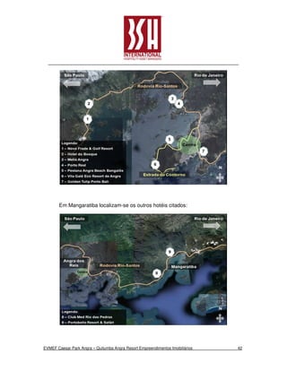 Em Mangaratiba localizam-se os outros hotéis citados:




EVMEF Caesar Park Angra – Quitumba Angra Resort Empreendimentos Imobiliários   42
 