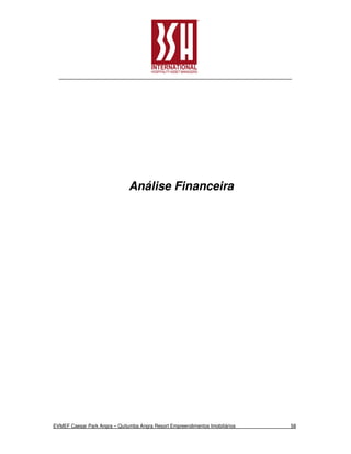 Análise Financeira




EVMEF Caesar Park Angra – Quitumba Angra Resort Empreendimentos Imobiliários   58
 