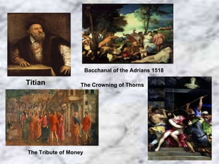 Titian Bacchanal of the Adrians 1518 The Crowning of Thorns The Tribute of Money 