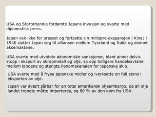 USA og Storbritannia fordømte Japans invasjon og svarte med diplomatisk press.  Japan vek ikke for presset og fortsatte sin militære ekspansjon i Kina; i 1940 sluttet Japan seg til alliansen mellom Tyskland og Italia og dannet aksemaktene.  USA svarte med utvidete økonomiske sanksjoner, blant annet delvis stopp i eksport av skrapmetall og olje, sa opp tidligere handelsavtaler mellom landene og stengte Panamakanalen for japanske skip. USA svarte med å fryse japanske midler og iverksette en full stans i eksporten av olje. Japan var svært sårbar for en total amerikansk oljeembargo, da all olje landet trengte måtte importeres, og 80 % av den kom fra USA.  