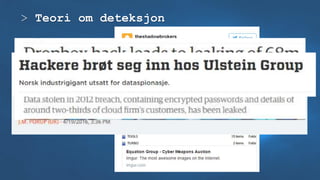 > Teori om deteksjon
- Angrep blir ofte avdekket med tilfeldighet
 