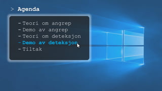 > Agenda
- Teori om angrep
- Demo av angrep
- Teori om deteksjon
- Demo av deteksjon
- Tiltak
 