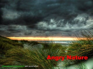 Angry Nature * slides advance  automatically  with sound effect * 