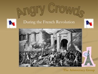 Angry Crowds During the French Revolution The Aristocracy Group 