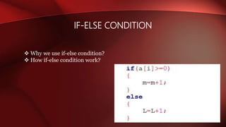 IF-ELSE CONDITION
 Why we use if-else condition?
 How if-else condition work?
 