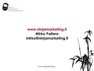 www.ninjamarketing.it www.ninjamarketing.it Mirko Pallera [email_address] 