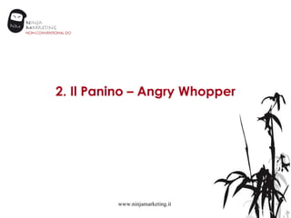 2. Il Panino – Angry Whopper www.ninjamarketing.it 
