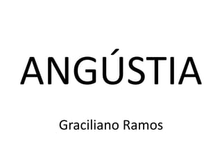 ANGÚSTIA
Graciliano Ramos
 