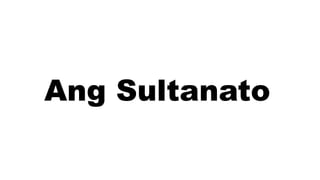 Ang Sultanato
 