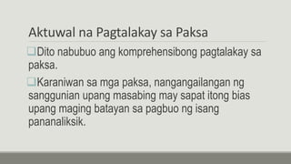 Aktuwal na Pagtalakay sa Paksa
Dito nabubuo ang komprehensibong pagtalakay sa
paksa.
Karaniwan sa mga paksa, nangangailangan ng
sanggunian upang masabing may sapat itong bias
upang maging batayan sa pagbuo ng isang
pananaliksik.
 
