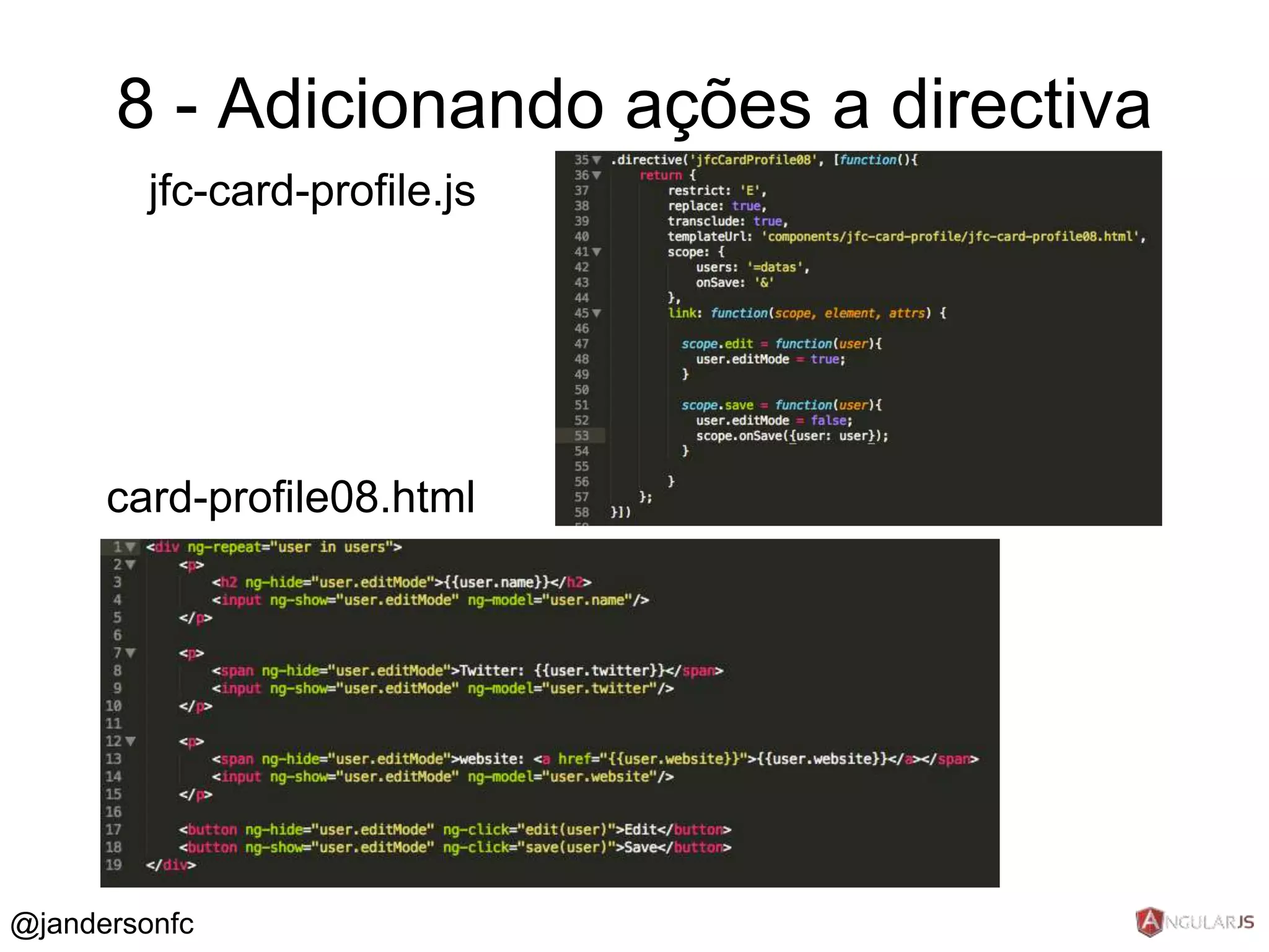 8 - Adicionando ações a directiva 
jfc-card-profile.js 
card-profile08.html 
@jandersonfc 
 