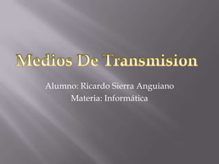 Alumno: Ricardo Sierra Anguiano
     Materia: Informática
 