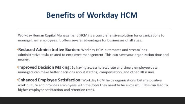Workday Human Capital Management (HCM) is a comprehensive solution for organizations to
manage their employees. It offers ...