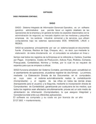SOFTWARE:
SIIGO: PROGRAMA CONTABLE.
El software es comprado y su costo es por licencia de un año
$137.860 + mantenimiento.