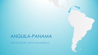 ANGUILA-PANAMA
The Critical Care Connection
 