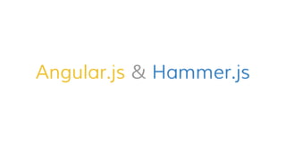 Angular.js & Hammer.js
 