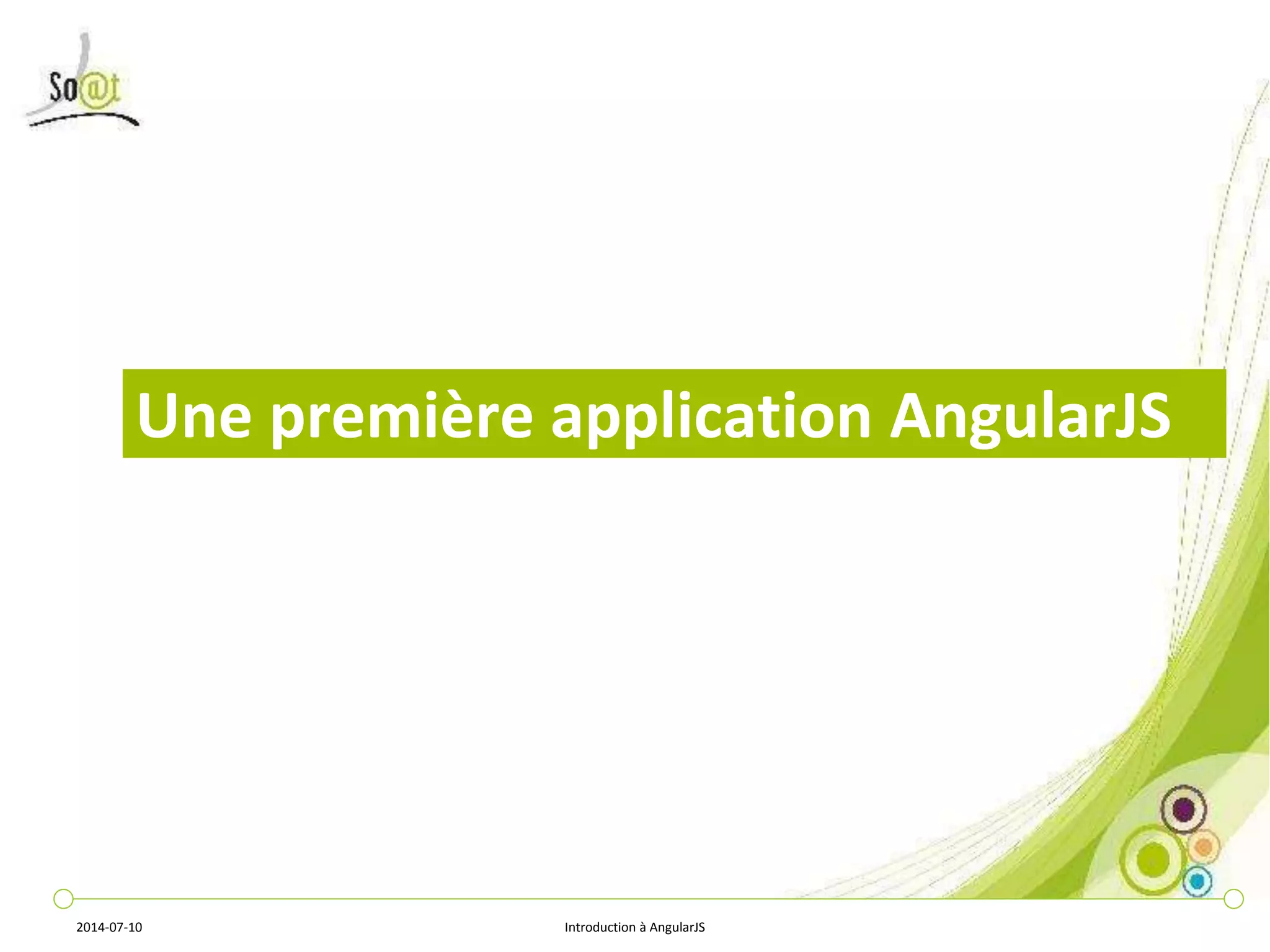 Une première application AngularJS 
2014-07-10 Introduction à AngularJS 
 