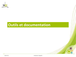 Outils et documentation 
2014-07-10 Introduction à AngularJS 
 