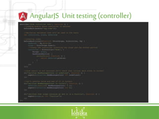 AngularJS Unit testing (controller)
describe('Home controller test', function () {
//loading module where controller is defined
beforeEach(module('app.home'));
//declaring variables that will be used in the tests
var controller, scope, deferred;
//creating items
beforeEach(inject(function ($rootScope, $controller, $q) {
deferred = $q.defer();
scope = $rootScope.$new();
//create the controller injecting the scope and the mocked service
controller = $controller('Home', {
$scope: scope,
DashboardService: {
getDashboard: function () {
return deferred.promise;
}
}
});
}));
//once result is not returned let's check that initial data state is correct
it('verifies NewMessagesCount is undefined', function () {
expect(controller.NewMessagesCount === undefined);
});
//Let's resolve value and see if it is correct
it('verifies NewMessagesCount is correct', function () {
deferred.resolve({ NewMessagesCount: 5 });
expect(controller.NewMessagesCount === 5);
});
it('verifies that scope contains go and it is a function', function () {
expect(scope.go === 'function');
});
});
 