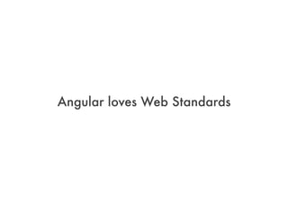 Angular loves Web Standards
 