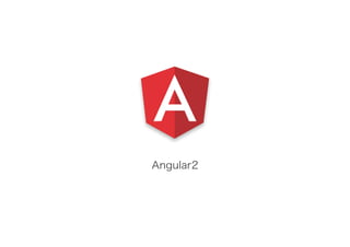 Angular2
 