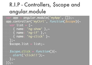 R.I.P - Controllers, $scope and
angular.module
 