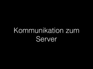 Kommunikation zum
Server
 