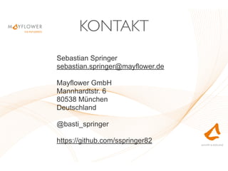 KONTAKT
Sebastian Springer
sebastian.springer@mayflower.de
Mayflower GmbH
Mannhardtstr. 6
80538 München
Deutschland
@basti_springer
https://github.com/sspringer82
 