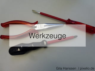 Werkzeuge
Gila Hanssen / pixelio.de
 