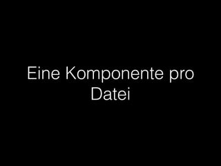 Eine Komponente pro
Datei
 