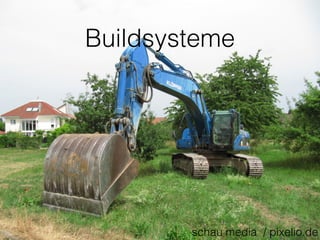 Buildsysteme
schau media / pixelio.de
 
