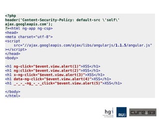 A3: Attacking the CSP Mode
● Contrary to many other frameworks, AngularJS works
well together with CSP.
● CSP? Content Security Policy.
● The wannabe “XSS Killer”.
● And it has to, otherwise it wouldn't be deployable in
extensions and alike.
● Its compatibility with CSP is a strength and a
weakness at the same time.
● We are interested in the latter of course.
 