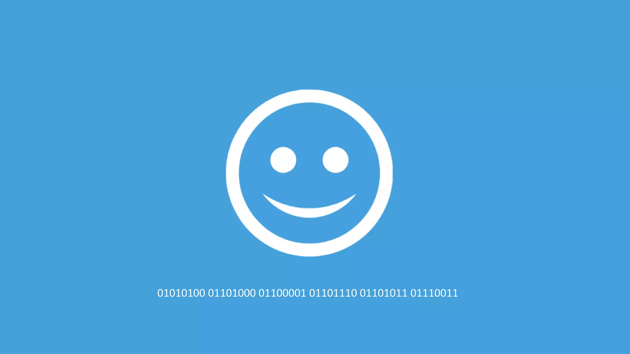 01010100 01101000 01100001 01101110 01101011 01110011
 