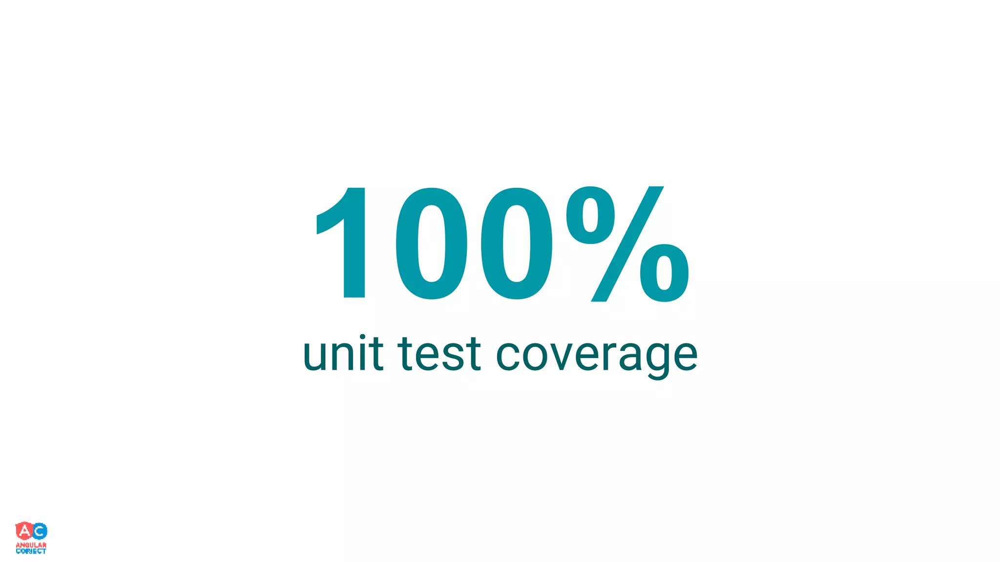 100%unit test coverage
 