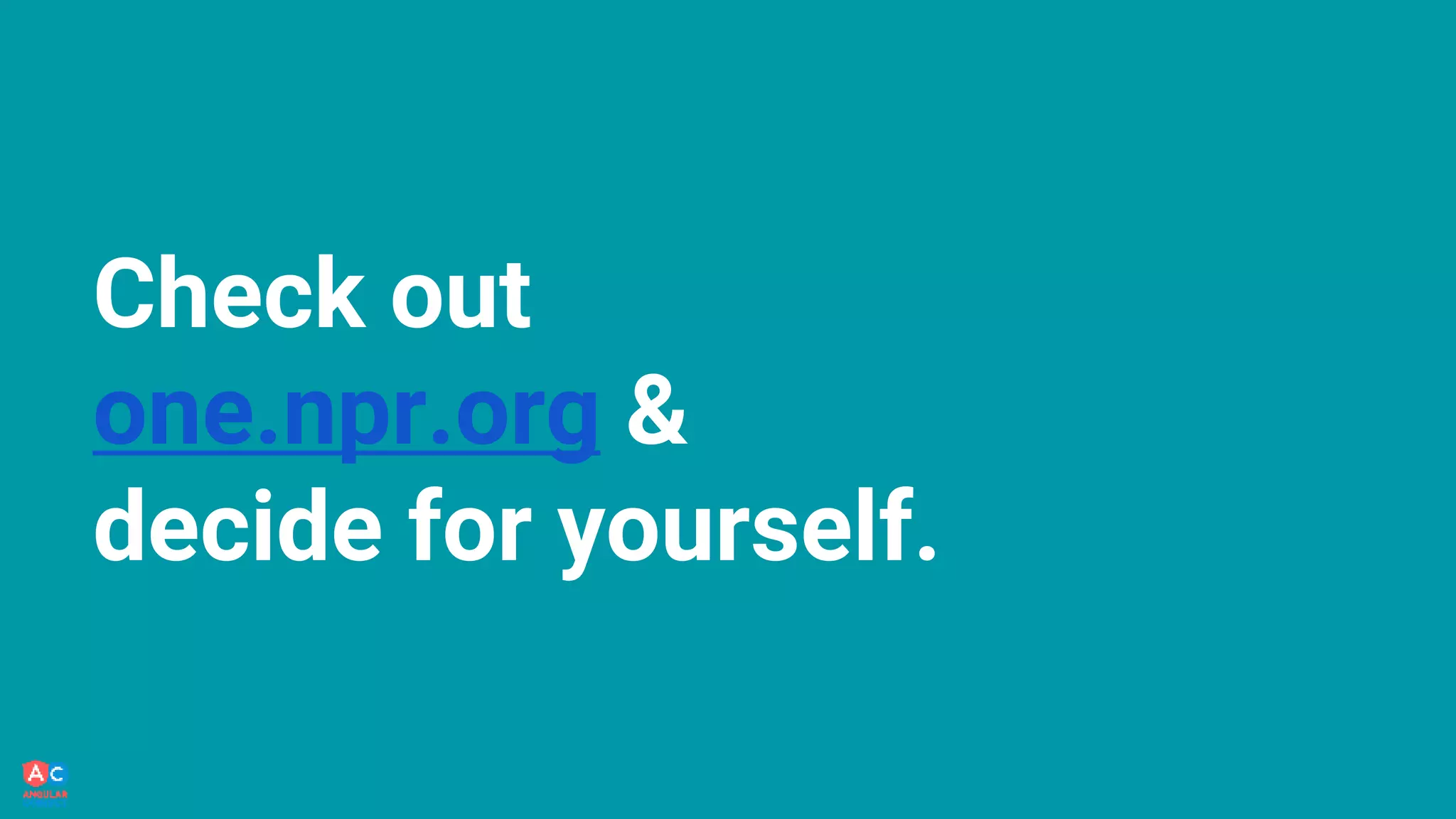 Check out
one.npr.org &
decide for yourself.
 