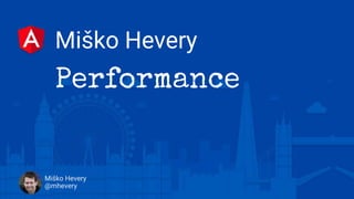 Miško Hevery
Miško Hevery
@mhevery
Performance
 